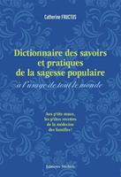   Dictionnaire des savoirs et pratiques de la sagesse populaire à l'usage de tout le monde - Aux petits maux les petites recettes de l