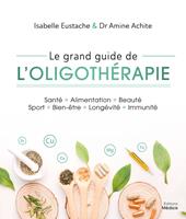   Le grand guide de l'oligoth&eacute;rapie