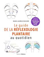   Le guide de la r&eacute;flexologie plantaire au quotidien - conseils pour am&eacute;liorer votre sant&eacute;