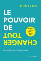 Le pouvoir de tout changer - La méthode pour (ré)inventer sa vie