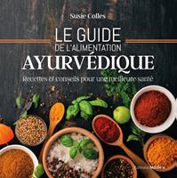   Le guide de l'alimentation ayurv&eacute;dique - Recettes & conseils pour une meilleure sant&eacute;