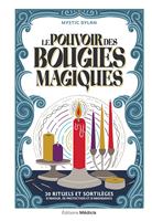   Le Pouvoir des bougies magiques - 30 rituels et sortil&egrave;ges d'amour, de protection et d'abondance