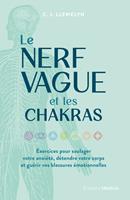 Le Nerf vague et les chakras - Exercices pour soulager votre anxiété, détendre votre corps et guérir vos blessures émotionnelles