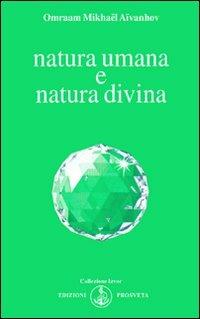Natura umana e natura divina - Omraam Mikhaël Aïvanhov - Libro Prosveta 1996, Izvor | Libraccio.it