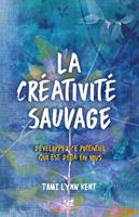   La créativité sauvage - Développez ce potentiel qui est déjà en vous