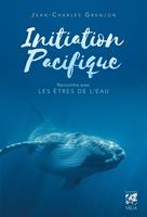   Initiation pacifique - Rencontre avec les &ecirc;tres de l'eau