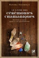   Le livre des cérémonies chamaniques - Inviter le sacré dans la vie quotidienne