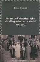   Misère de l’historiographie du « Maghreb » post-colonial (1962-2012)