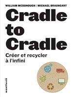  Cradle to cradle. Créer et recycler à l'infini