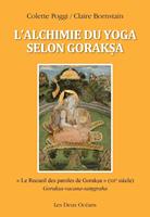 L'alchimie du yoga selon Goraksa - " Le Recueil des paroles de Goraksa " (XIIe siècle)