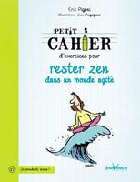   Petit cahier d'exercices pour rester zen dans un monde agit&eacute;