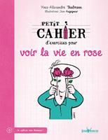   Petit cahier d'exercices pour voir la vie en rose