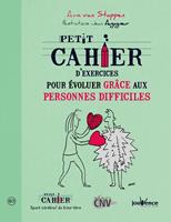   Petit cahier d'exercices pour &eacute;voluer gr&acirc;ce aux personnes difficiles