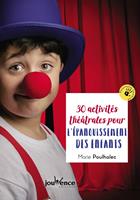   30 activités théâtrales pour l'épanouissement des enfants