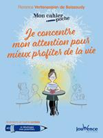   Mon cahier poche : Je concentre mon attention pour mieux profiter de la vie