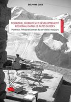   Tourisme, mobilités et développement régional dans les Alpes Suisses: mise en scène et valeur territoriale