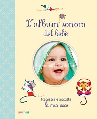 L'album sonoro del bebè. Ediz. a colori - Clara Zanotti - Libro Nuinui 2016 | Libraccio.it