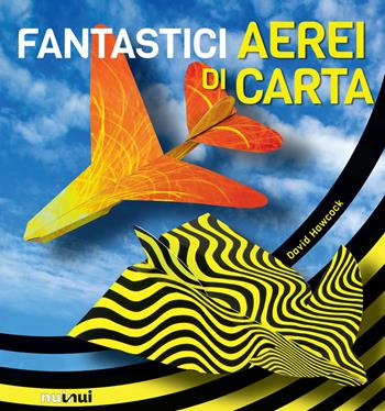 Fantastici aerei di carta - David Hawcock - Libro Nuinui 2017 | Libraccio.it
