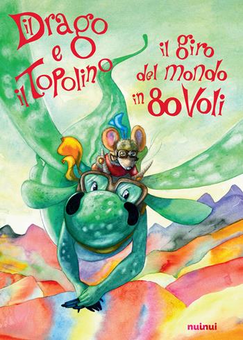 Il drago e il topolino. Il giro del mondo in 80 voli. Ediz. a colori - Marco Furlotti - Libro Nuinui 2018 | Libraccio.it