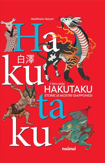 Il libro dello Hakutaku. Storie di mostri giapponesi. Ediz. a colori - Matthew Meyer - Libro Nuinui 2020 | Libraccio.it