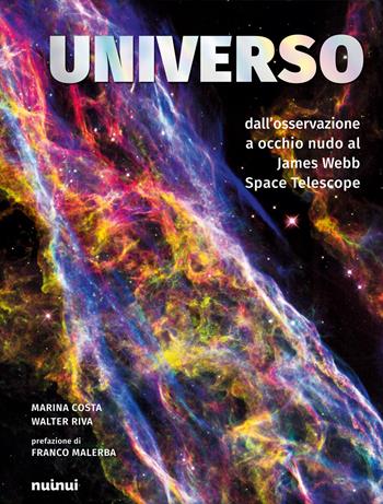 Universo. Dall'osservazione a occhio nudo al James Webb Space Telescope - Marina Costa, Walter Riva - Libro Nuinui 2020 | Libraccio.it