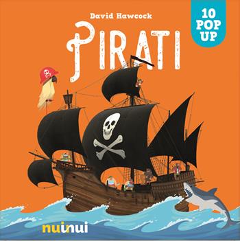 Pirati. Sorprendenti pop up. Ediz. a colori - David Hawcock - Libro Nuinui 2021 | Libraccio.it