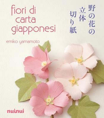 Fiori di carta giapponesi - Emiko Yamamoto - Libro Nuinui 2021 | Libraccio.it