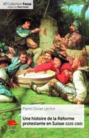   Une histoire de la Réforme protestante en Suisse (1520-1565)