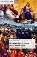   Histoire de Fribourg. T2