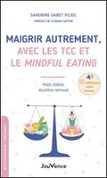 Maigrir autrement, avec les TCC et le Mindful Eating
