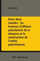 Entre deux mondes : les hommes d’affaires palestiniens de la diaspora et la construction de l’entité palestinienne