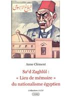 Sa’d Zaghlûl : "Lieu de mémoire" du nationalisme égyptien