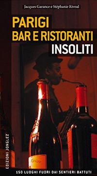 Parigi. Bar e ristoranti insoliti  - Libro Jonglez 2014 | Libraccio.it