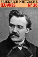   Friedrich Nietzsche - Oeuvres complètes