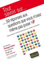   Tout savoir sur... 50 réponses aux questions que vous n'osez même pas poser!