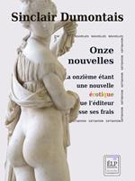   Onze nouvelles, la onzième étant une nouvelle érotique pour que l'éditeur fasse ses frais
