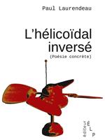   L'hélicoïdal inversé (poésie concrète)