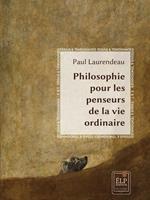   Philosophie pour les penseurs de la vie ordinaire