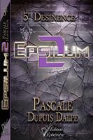   D&eacute;sinence 5 : Epsilum 2