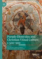   Pseudo-Dionysius and Christian Visual Culture, c.500–900