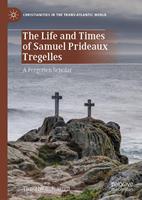   The Life and Times of Samuel Prideaux Tregelles