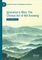   Ignorance is Bliss: The Chinese Art of Not Knowing