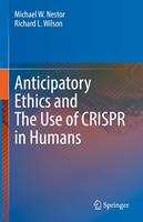   Anticipatory Ethics and The Use of CRISPR in Humans