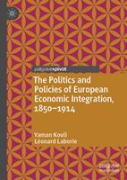   The Politics and Policies of European Economic Integration, 1850–1914
