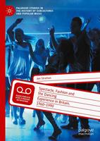   Spectacle, Fashion and the Dancing Experience in Britain, 1960-1990