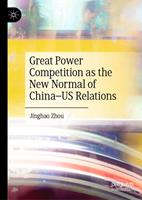   Great Power Competition as the New Normal of China&ndash;US Relations
