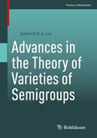 Advances in the Theory of Varieties of Semigroups