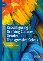   Reconfiguring Drinking Cultures, Gender, and Transgressive Selves