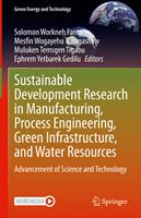   Sustainable Development Research in Manufacturing, Process Engineering, Green Infrastructure, and Water Resources