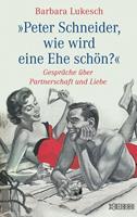   Peter Schneider, wie wird eine Ehe schön?
